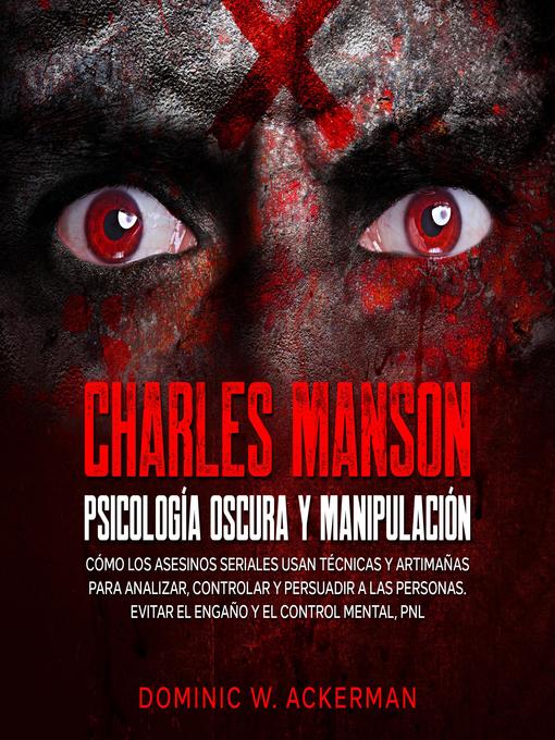 Title details for Charles Manson--Psicología Oscura y Manipulación by Dominic W. Ackerman - Wait list